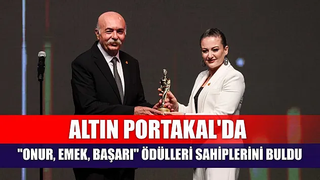 Altın Portakal'da 'Onur, Emek, Başarı' ödülleri sahiplerini buldu