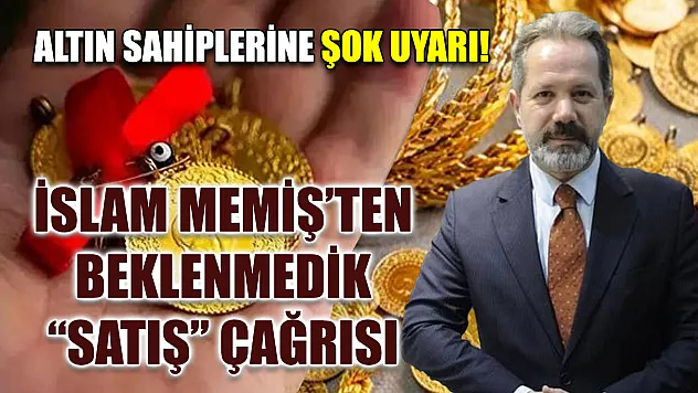 Altın Sahiplerine Şok Uyarı! İslam Memiş'ten Beklenmedik 'Satış' Çağrısı