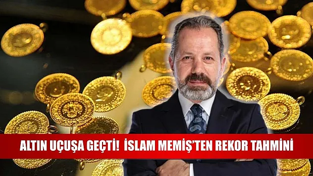 Altın Uçuşa Geçti!  İslam Memiş'ten Rekor Tahmini