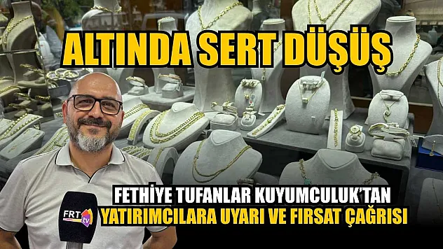 Altında sert düşüş: Fethiye Tufanlar Kuyumculuk'tan yatırımcılara uyarı ve fırsat çağrısı