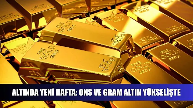 Altında Yeni Hafta: Ons ve Gram Altın Yükselişte