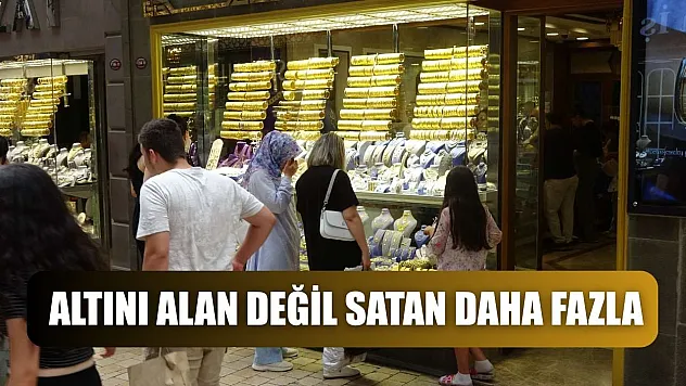 Altını alan değil satan daha fazla