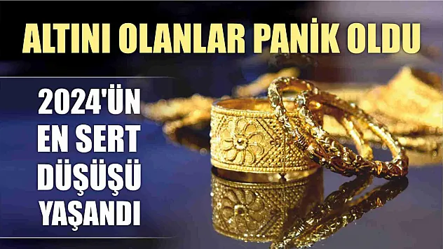 Altını olanlar panik oldu, 2024 yılının en sert düşüşü yaşandı