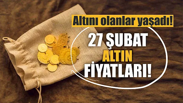 Altını olanlar yaşadı! 27 Şubat Altın fiyatları!