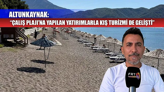 Altunkaynak: 'Çalış Plajı'na yapılan yatırımlarla kış turizmi de gelişti'
