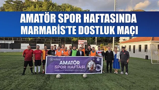 Amatör spor haftasında Marmaris'te dostluk maçı