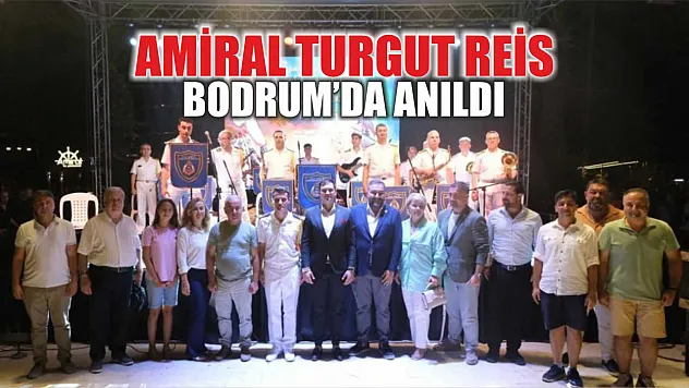 Amiral Turgut Reis Bodrum'da anıldı