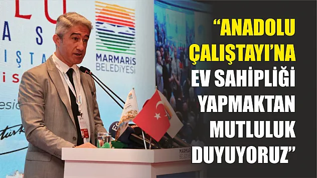 'Anadolu Çalıştayı'na ev sahipliği yapmaktan mutluluk duyuyoruz'
