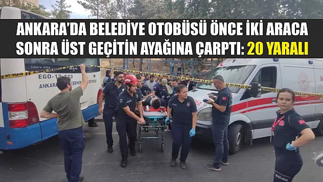 Ankara'da belediye otobüsü önce iki araca, sonra üst geçitin ayağına çarptı: 20 yaralı