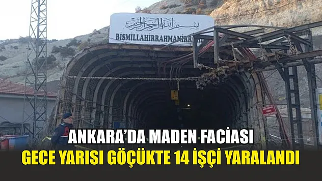 Ankara'da maden faciası: Gece yarısı göçükte 14 işçi yaralandı