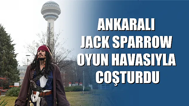 Ankaralı Jack Sparrow oyun havasıyla coşturdu