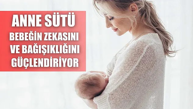 'Anne sütü bebeğin zekasını ve bağışıklığını güçlendiriyor'