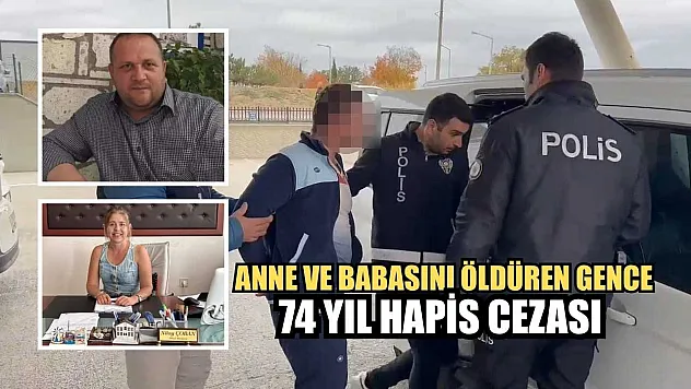 Anne ve babasını öldüren gence 74 yıl hapis cezası