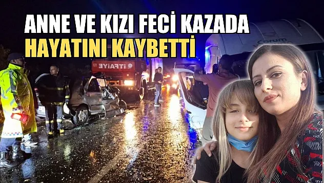 Anne ve kızı feci kazada hayatını kaybetti