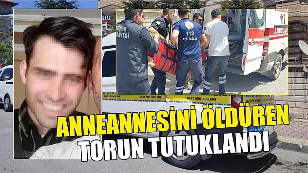 Anneannesini öldüren torun tutuklandı