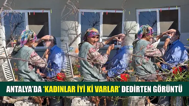 Antalya'da 'kadınlar iyi ki varlar' dedirten görüntü
