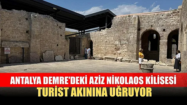 Antalya Demre'deki Aziz Nikolaos Kilisesi Turist Akınına Uğruyor