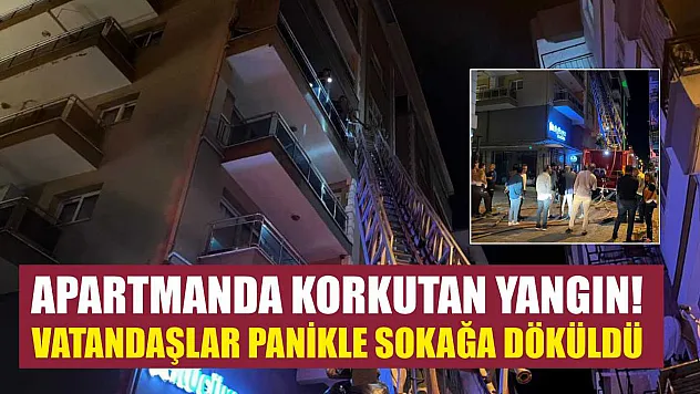 Apartmanda Korkutan Yangın! Vatandaşlar Panikle Sokağa Döküldü