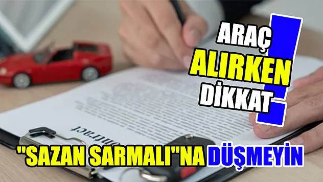 Araç Alırken Dikkat: 'Sazan Sarmalı'Na Düşmeyin