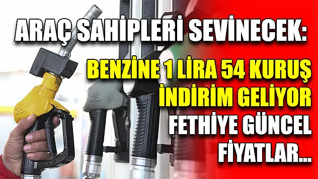 Araç sahipleri sevinecek: Benzine 1 lira 54 kuruş indirim geliyor Fethiye güncel fiyatlar…