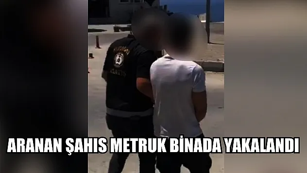 Aranan şahıs metruk binada yakalandı