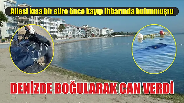 Aranıyordu, denizde boğularak can verdi