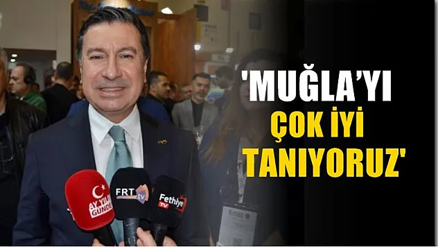 Aras, 'Muğla'yı çok iyi tanıyoruz'