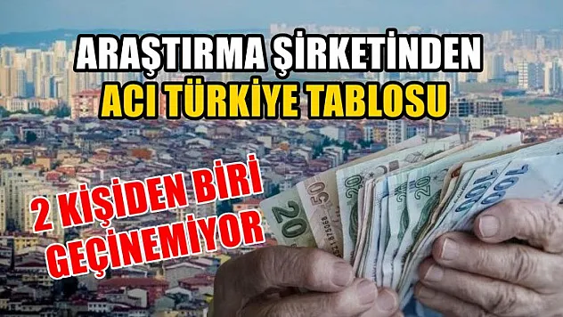 Araştırma şirketinden acı Türkiye tablosu, 2 kişiden biri geçinemiyor