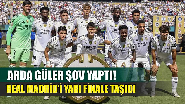 Arda Güler Şov Yaptı! Real Madrid'i Yarı Finale Taşıdı