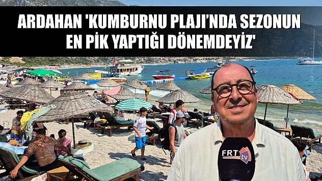 Ardahan 'Kumburnu Plajı'nda sezonun en pik yaptığı dönemdeyiz'