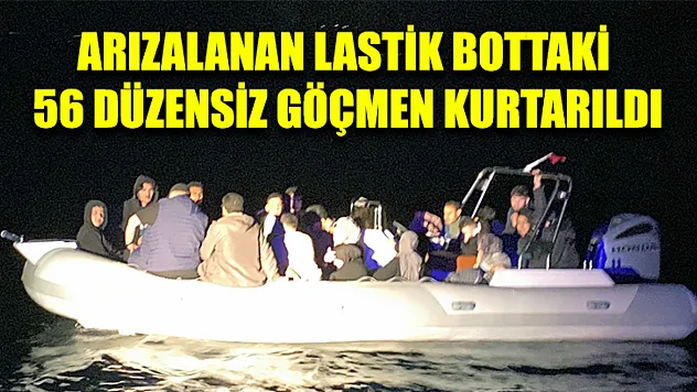 Arızalanan Lastik Bottaki 56 Düzensiz Göçmen Kurtarıldı