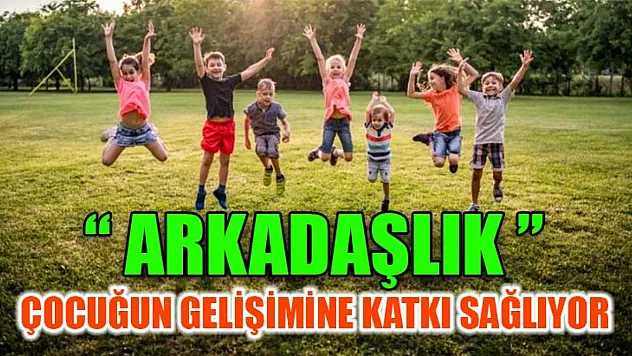 Arkadaşlık Çocuğun Gelişimine Katkı Sağlıyor