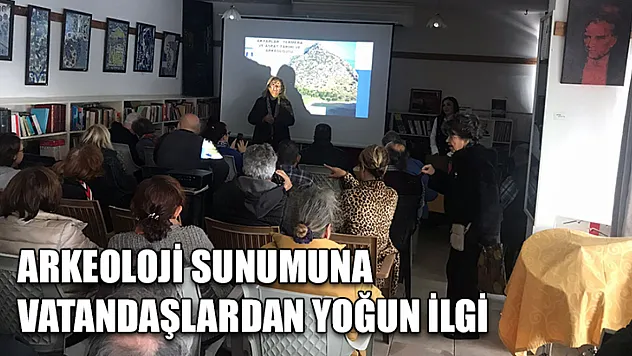 Arkeoloji sunumuna vatandaşlardan yoğun ilgi
