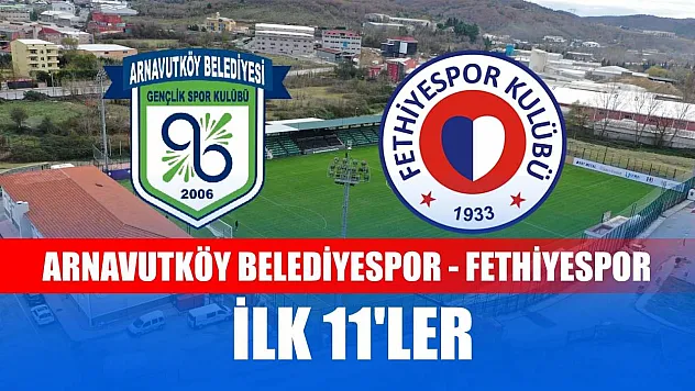 Arnavutköy Belediyespor - Fethiyespor ilk 11'ler