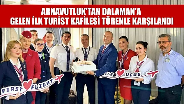 Arnavutluk'tan Dalaman'a gelen ilk turist kafilesi törenle karşılandı