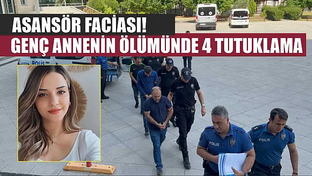 Asansör Faciası! Genç Annenin Ölümünde 4 Tutuklama