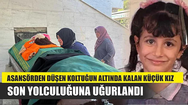 Asansörden düşen koltuğun altında kalan küçük kız son yolculuğuna uğurlandı