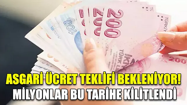 Asgari ücret teklifi bekleniyor! Milyonlar bu tarihe kilitlendi