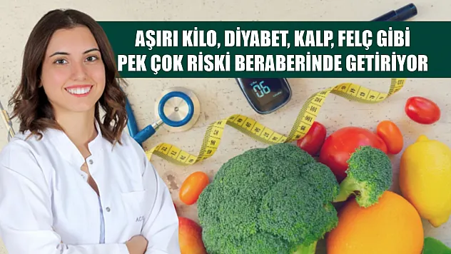 Aşırı kilo, diyabet, kalp, felç gibi pek çok riski beraberinde getiriyor
