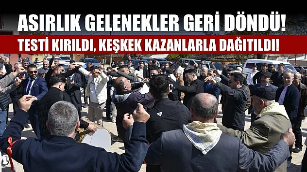 Asırlık gelenekler geri döndü! Testi kırıldı, Keşkek kazanlarla dağıtıldı!
