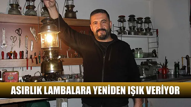 Asırlık lambalara yeniden ışık veriyor