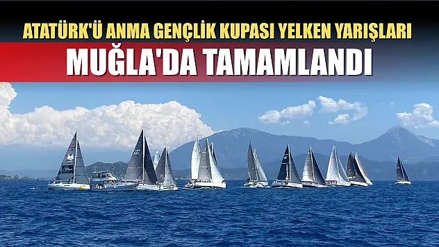 Atatürk'ü Anma Gençlik Kupası Yelken Yarışları, Muğla'da tamamlandı