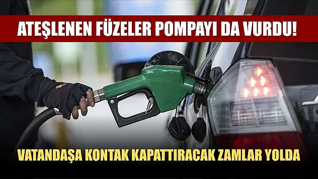 Ateşlenen füzeler pompayı da vurdu! Vatandaşa kontak kapattıracak zamlar yolda