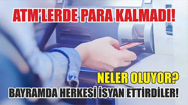 ATM'lerde para kalmadı! Bayramda herkesi isyan ettirdiler! Neler oluyor?