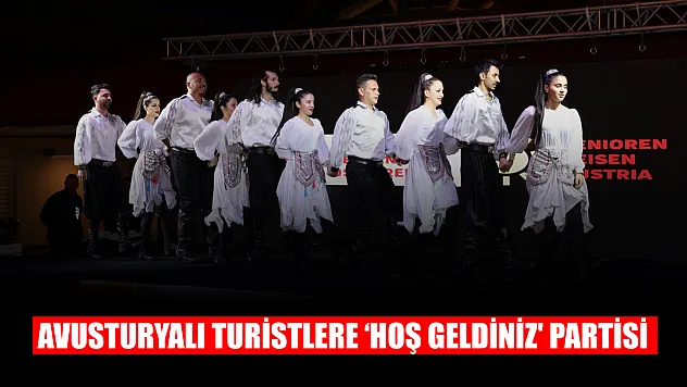 Avusturyalı Turistlere 'Hoş geldiniz' partisi