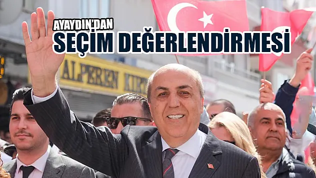 Ayaydın'dan Seçim Değerlendirmesi