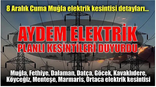 Aydem Elektrik planlı kesintileri duyurdu. 8 Aralık Cuma Muğla elektrik kesintisi detayları...