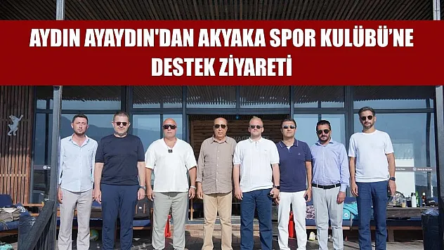 Aydın Ayaydın'dan Akyaka Spor Kulübü'ne Destek Ziyareti