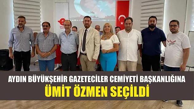 Aydın Büyükşehir Gazeteciler Cemiyeti Başkanlığına Ümit Özmen Seçildi