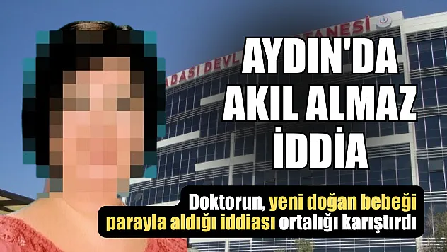 Aydın'da akıl almaz iddia